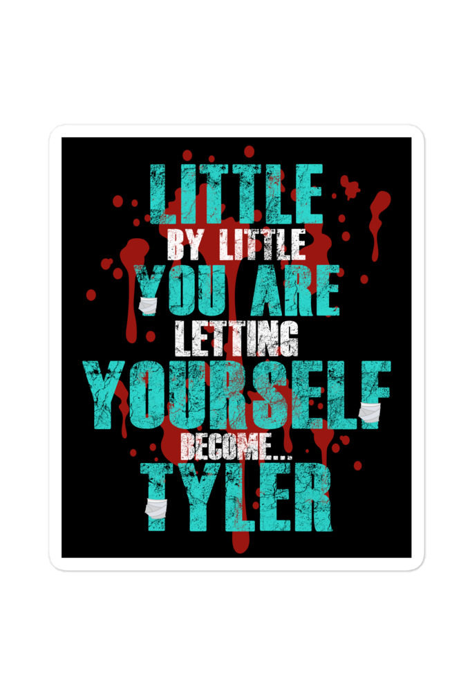 Little by little you are letting yourself become...Tyler Durden - Fight Club  Bubble-free stickers
