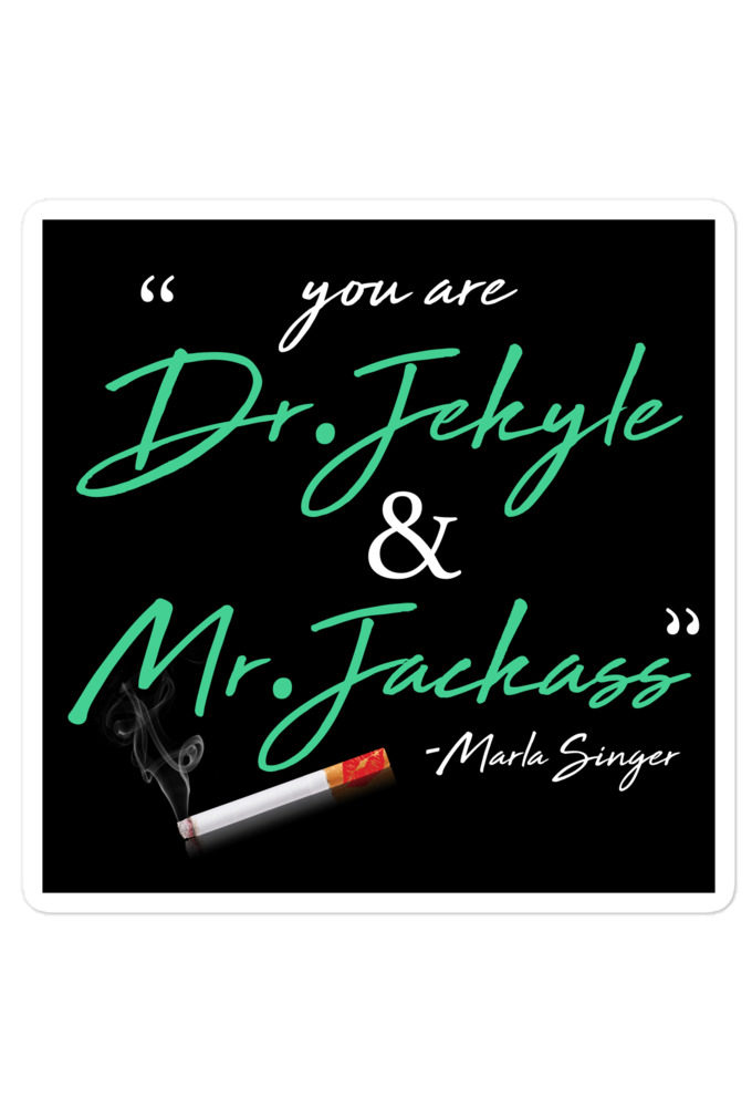 You are Dr. Jekyle and Mr.Jackass -Marla Singer, Fight Club Bubble-free stickers