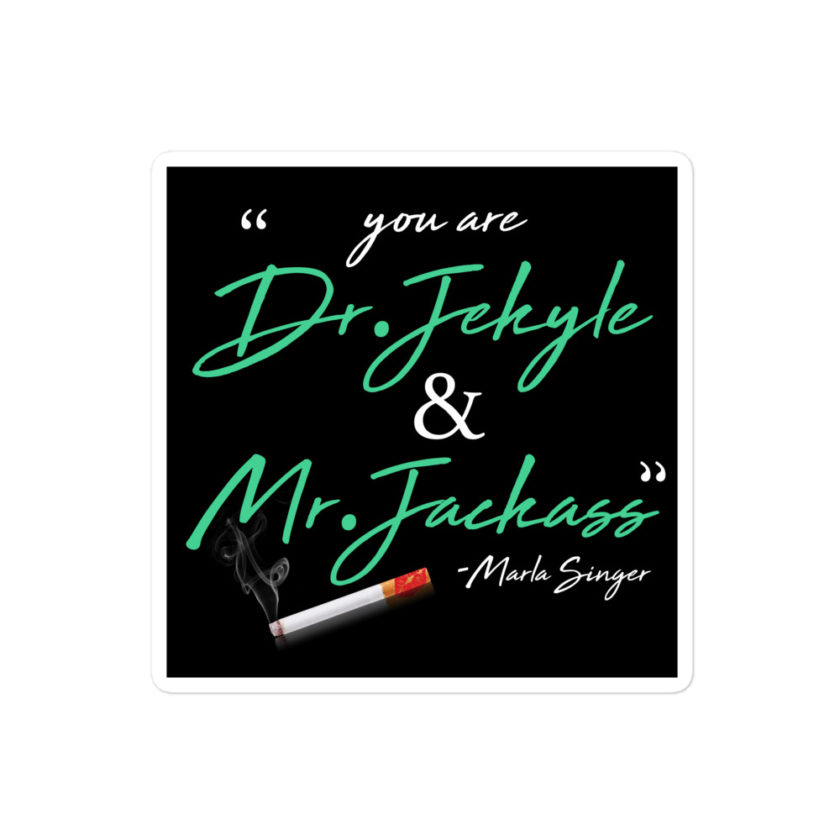 You are Dr. Jekyle and Mr.Jackass -Marla Singer, Fight Club Bubble-free stickers