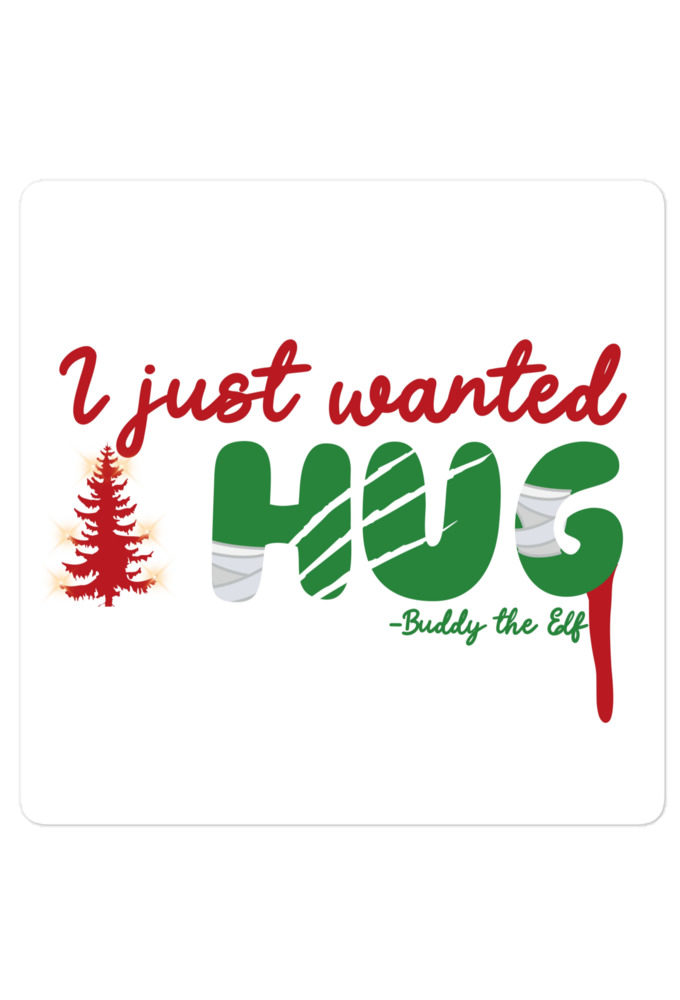 I just wanted a hug -Buddy the Elf, Elf Bubble-free stickers