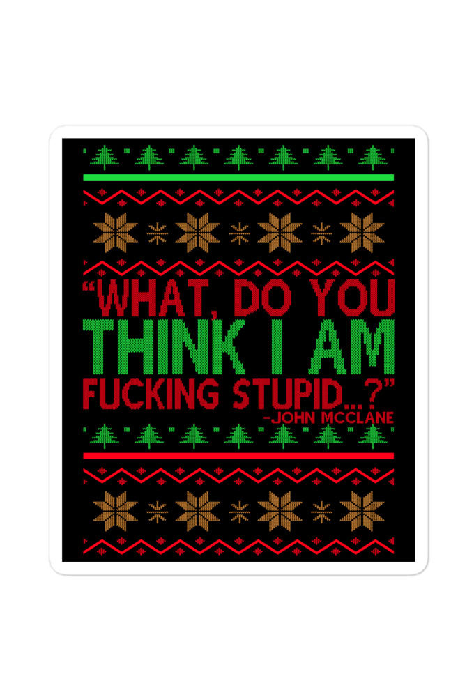 What, do you think I am fucking stupid...? -John Mcclane, Die Hard Bubble-free stickers