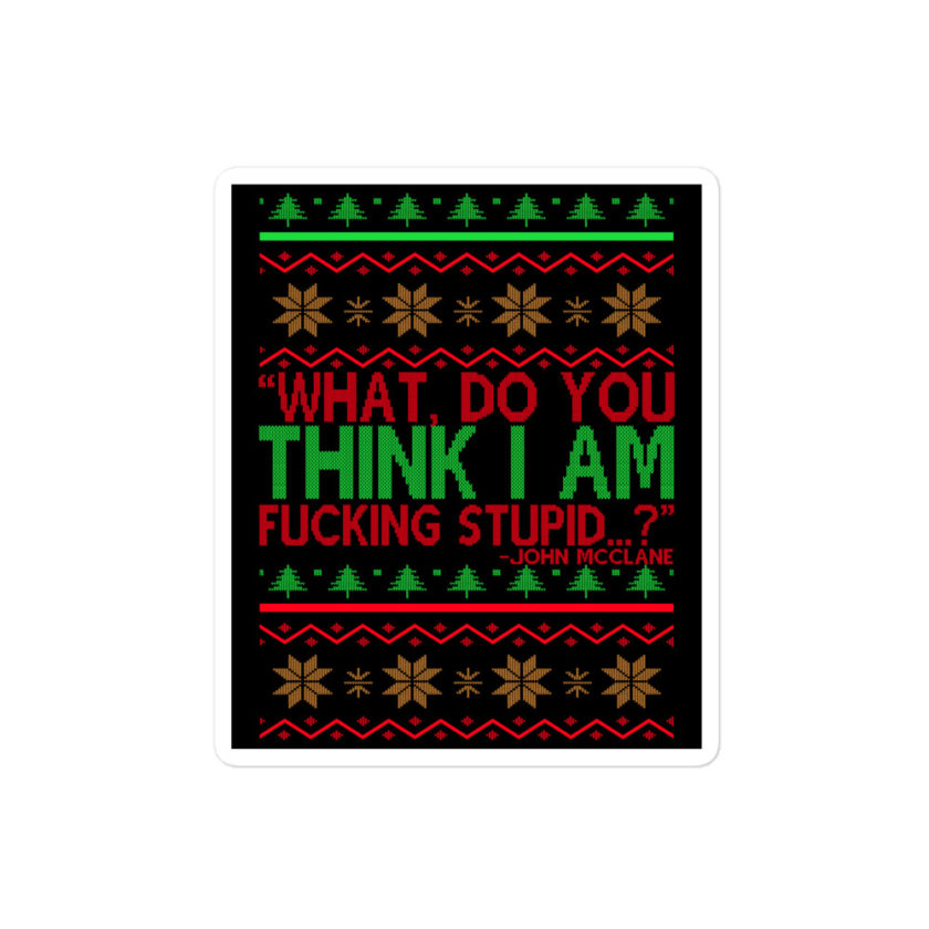 What, do you think I am fucking stupid...? -John Mcclane, Die Hard Bubble-free stickers