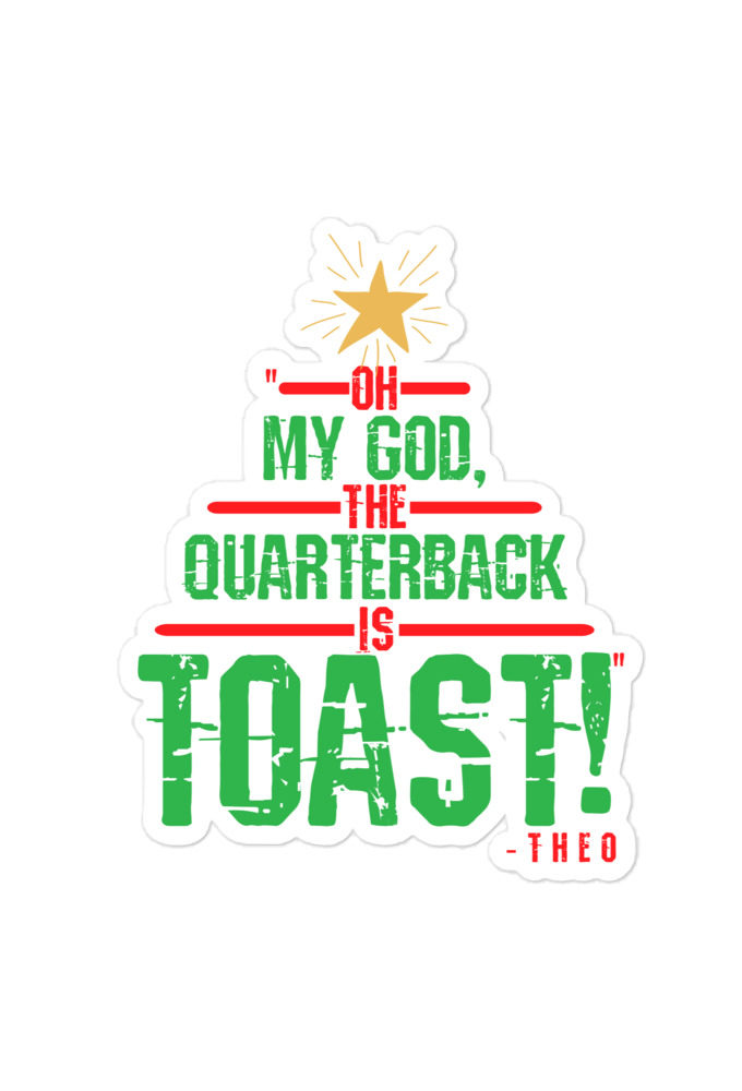 Oh my god, the quarterback IS toast! -Theo, Die Hard Bubble-free stickers