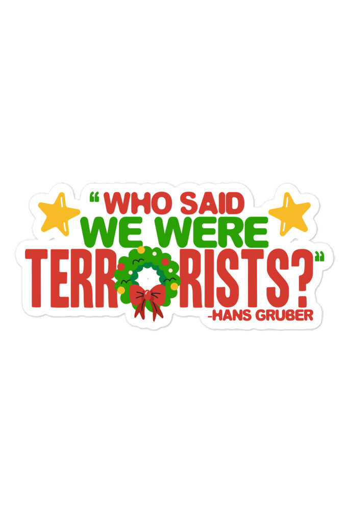Who said we were terrorists? -Hans Gruber, Die Hard Bubble-free stickers