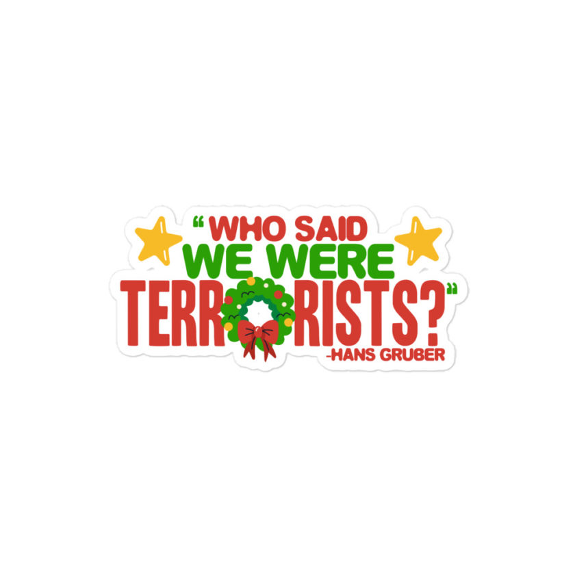 Who said we were terrorists? -Hans Gruber, Die Hard Bubble-free stickers