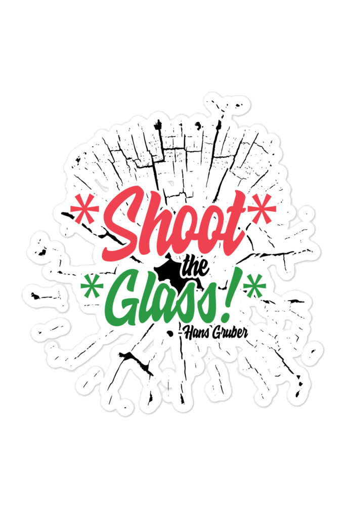 *Shoot* the *glass!* -Hans Gruber, Die Hard Bubble-free stickers