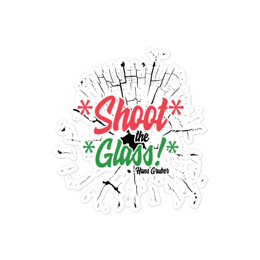 *Shoot* the *glass!* -Hans Gruber, Die Hard Bubble-free stickers