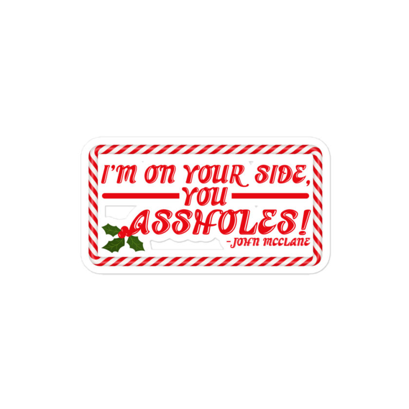 I'm on your side, you assholes! -John Mcclane, Die Hard Bubble-free stickers