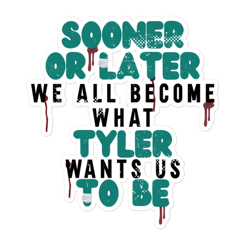 Sooner or later we all become what Tyler wants us to be. -Fight Club Bubble-free stickers - Image 3