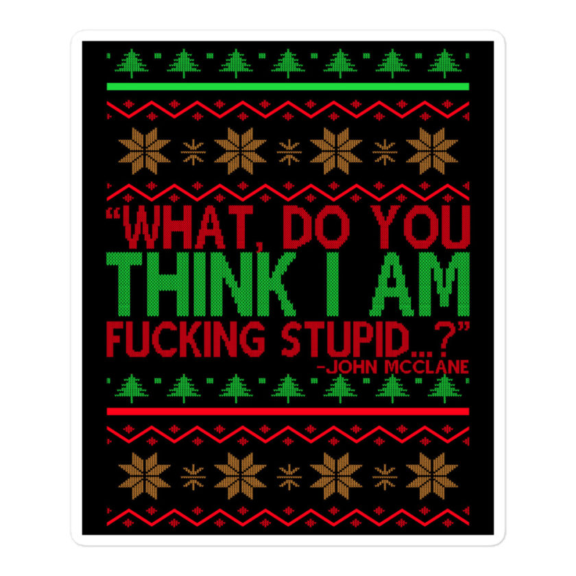 What, do you think I am fucking stupid...? -John Mcclane, Die Hard Bubble-free stickers - Image 3