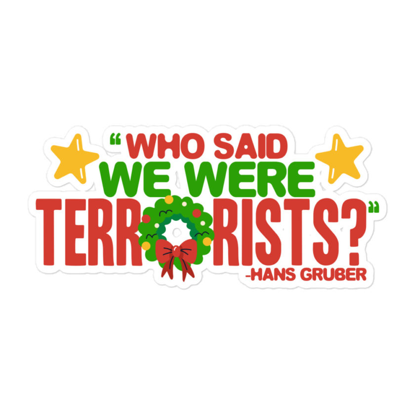 Who said we were terrorists? -Hans Gruber, Die Hard Bubble-free stickers - Image 3
