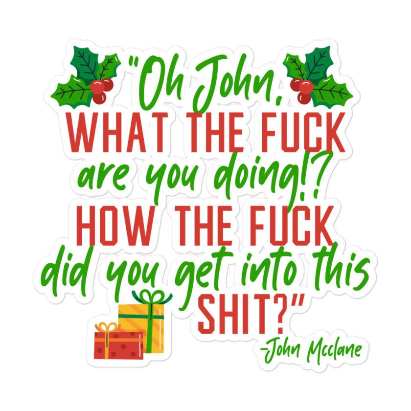 Oh, John, what the fuck are you doing? How the fuck did you get into this shit? -John Mcclane, Die Hard Bubble-free stickers - Image 3