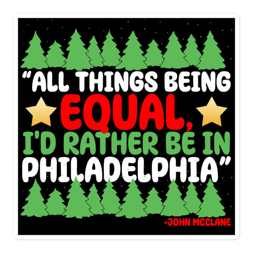 All things being equal, I'd rather be in Philadelphia. -John Mcclane, Die Hard Bubble-free stickers - Image 3