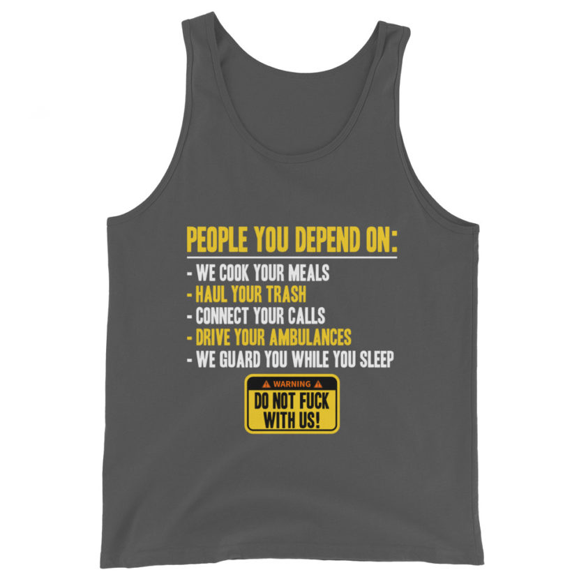 People you depend one: we cook your meals, haul your trash, connect your calls, drive your ambulances, we guard you while you sleep. Do Not Fuck With Us! -Fight Club Unisex Tank Top - Image 6