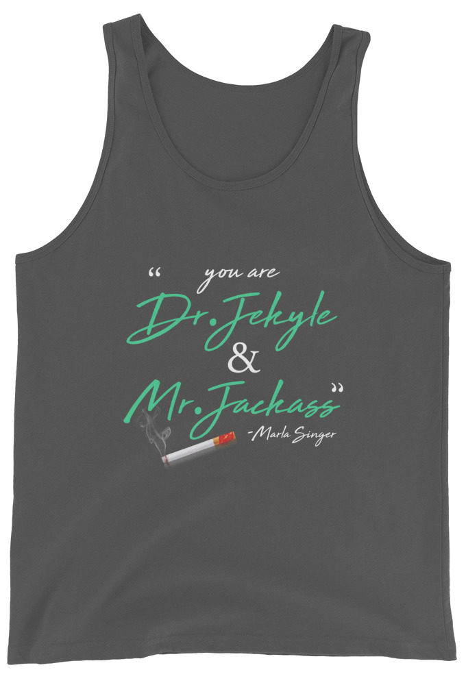 You are Dr. Jekyle and Mr.Jackass -Marla Singer, Fight Club Unisex Tank Top