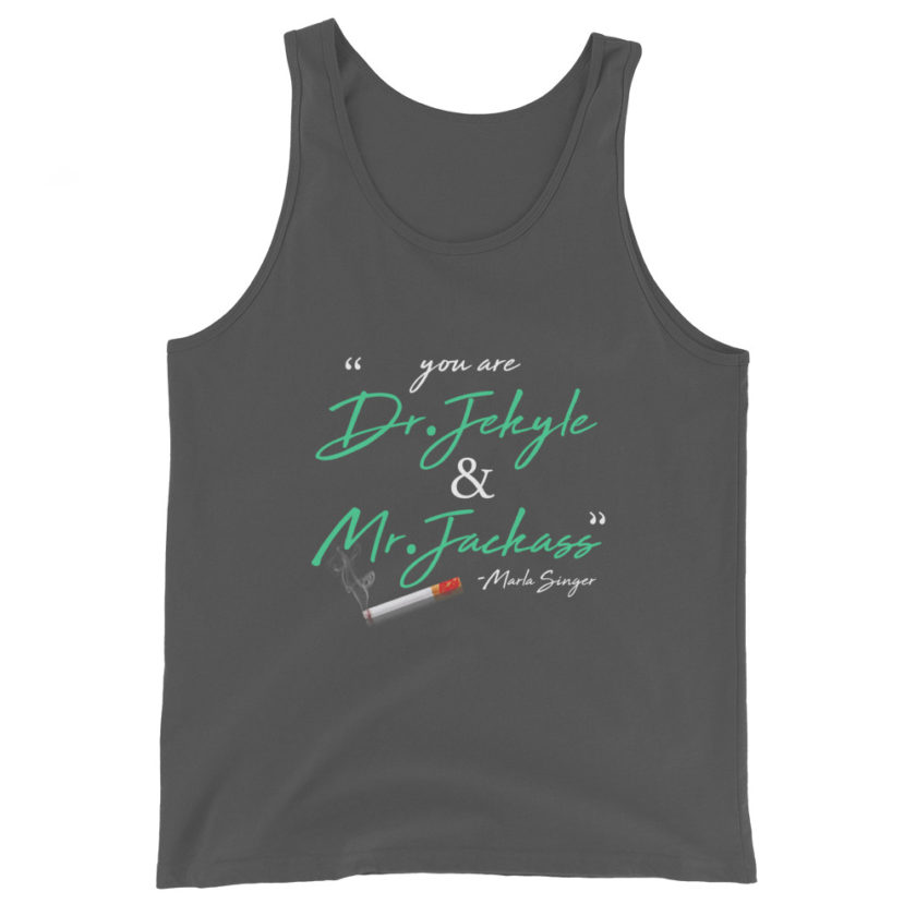 You are Dr. Jekyle and Mr.Jackass -Marla Singer, Fight Club Unisex Tank Top