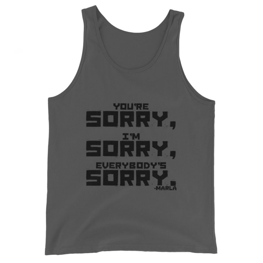 You're sorry, I'm sorry, Everybody's sorry. -Marla Singer, Fight Club Unisex Tank Top - Image 4