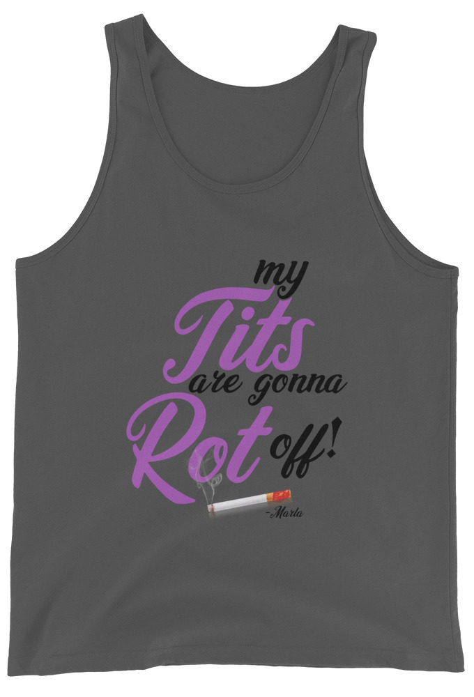 My tits are gonna rot off! -Marla Singer, Fight Club Unisex Tank Top