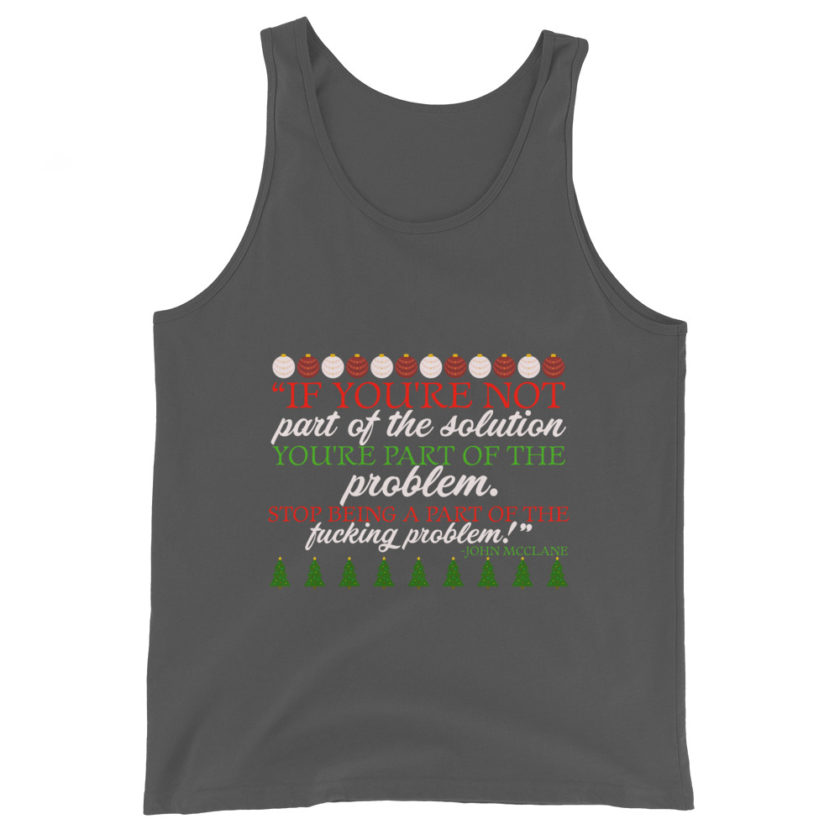 If you're not part of the solution you're part of the problem. Stop being a part of the fucking problem! -John Mcclane, Die Hard Unisex Tank Top - Image 5