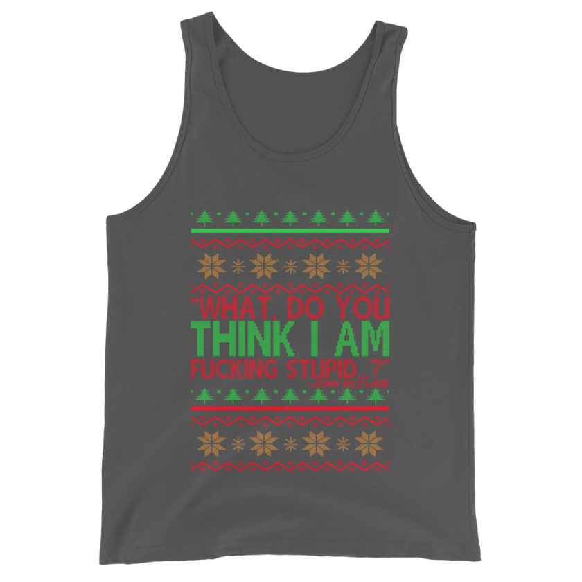 What, do you think I am fucking stupid...? -John Mcclane, Die Hard Unisex Tank Top - Image 5