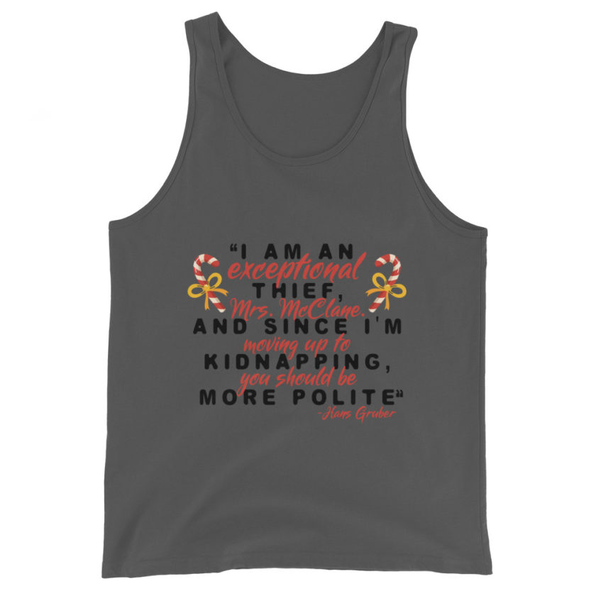 I am an exceptional thief, Mrs. McClane. And since I'm moving up to kidnapping, you should be more polite. -Hans Gruber, Die Hard Unisex Tank Top - Image 3