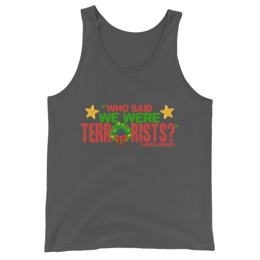 Who said we were terrorists? -Hans Gruber, Die Hard Unisex Tank Top - Image 5