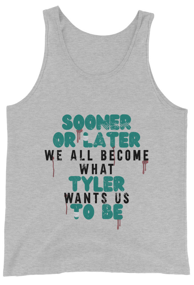 Sooner or later we all become what Tyler wants us to be. -Fight Club Unisex Tank Top