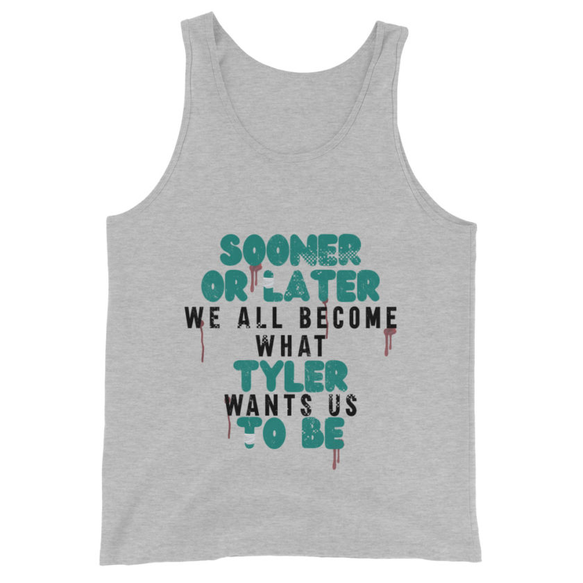 Sooner or later we all become what Tyler wants us to be. -Fight Club Unisex Tank Top