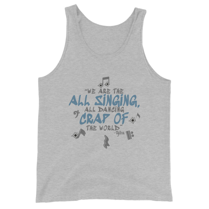We are the all singing, all dancing crap of the world. -Tyler Durden, Fight Club Unisex Tank Top - Image 5