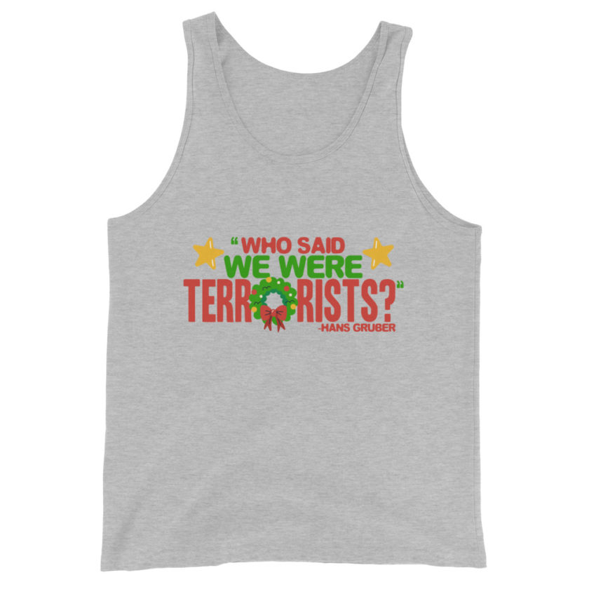 Who said we were terrorists? -Hans Gruber, Die Hard Unisex Tank Top - Image 6