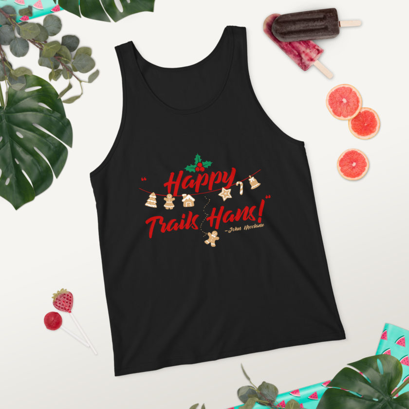 Happy Trails Hans! -John Mcclane, Die Hard Unisex Tank Top - Image 7