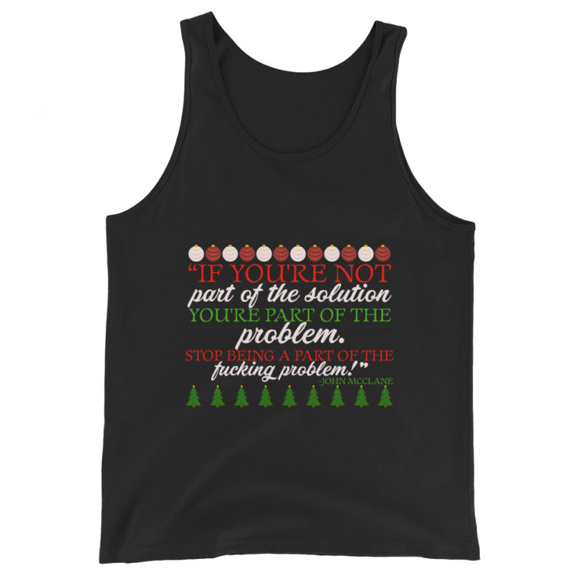 If you're not part of the solution you're part of the problem. Stop being a part of the fucking problem! -John Mcclane, Die Hard Unisex Tank Top - Image 2