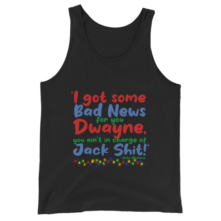 I got some bad news for you Dwayne, you ain't in charge of Jack Shit! -John Mcclane, Die Hard Unisex Tank Top - Image 2