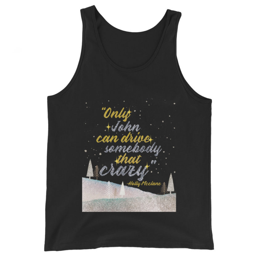 "Only John Can Drive Somebody That Crazy." -Holly Mcclane, Die Hard Unisex Tank Top - Image 2