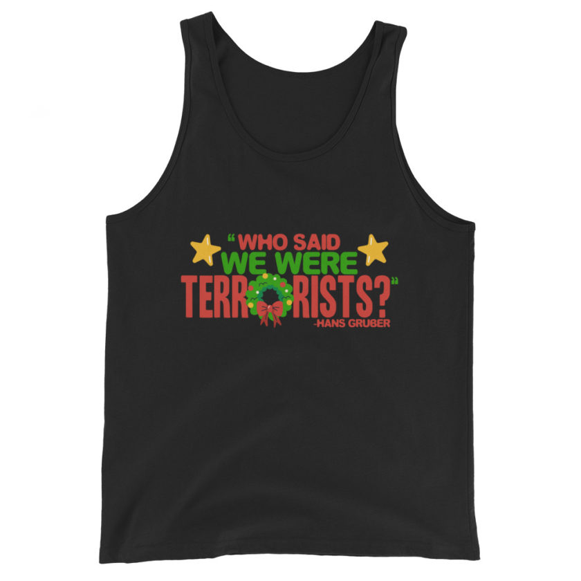 Who said we were terrorists? -Hans Gruber, Die Hard Unisex Tank Top - Image 2