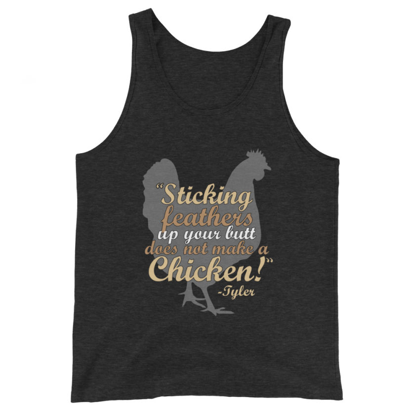 Sticking feathers up your butt does not make you a chicken! -Tyler Durden, Fight Club Unisex Tank Top - Image 5