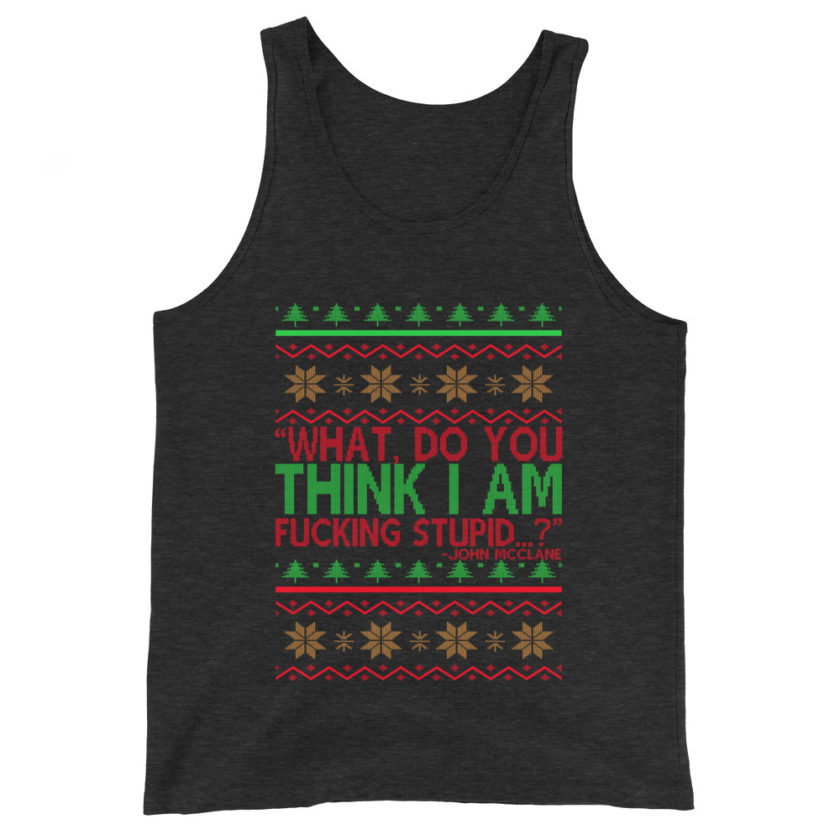 What, do you think I am fucking stupid...? -John Mcclane, Die Hard Unisex Tank Top - Image 4