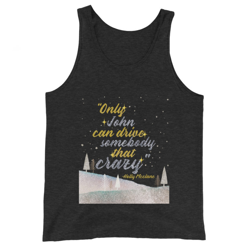 "Only John Can Drive Somebody That Crazy." -Holly Mcclane, Die Hard Unisex Tank Top - Image 3