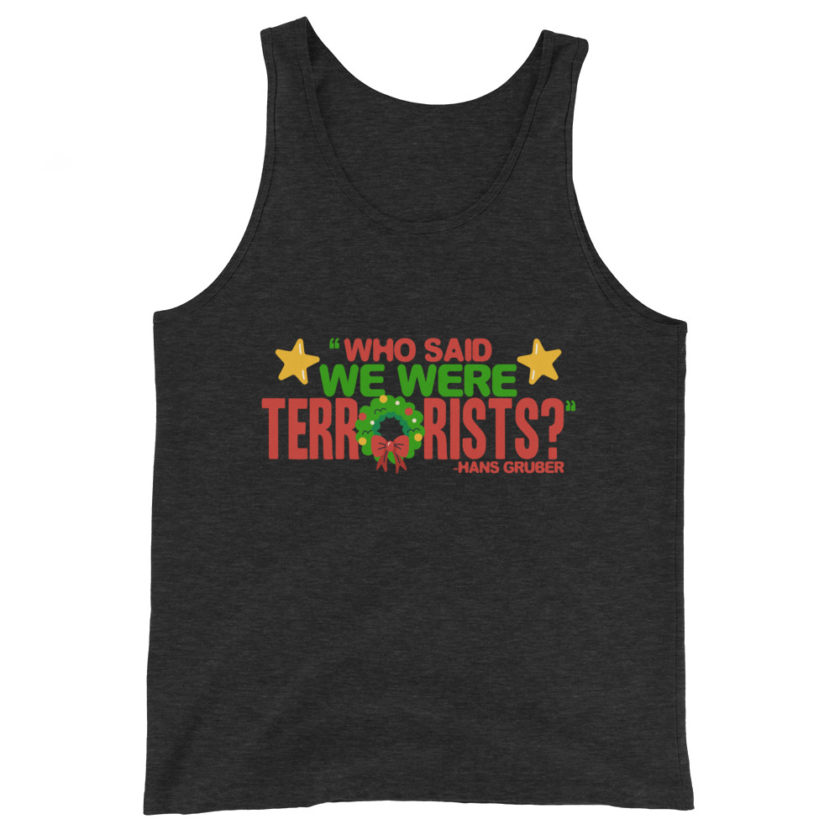 Who said we were terrorists? -Hans Gruber, Die Hard Unisex Tank Top - Image 4