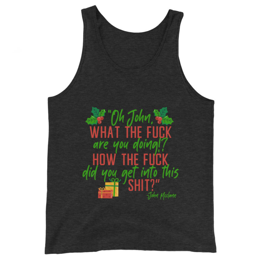 Oh, John, what the fuck are you doing? How the fuck did you get into this shit? -John Mcclane, Die Hard Unisex Tank Top - Image 4