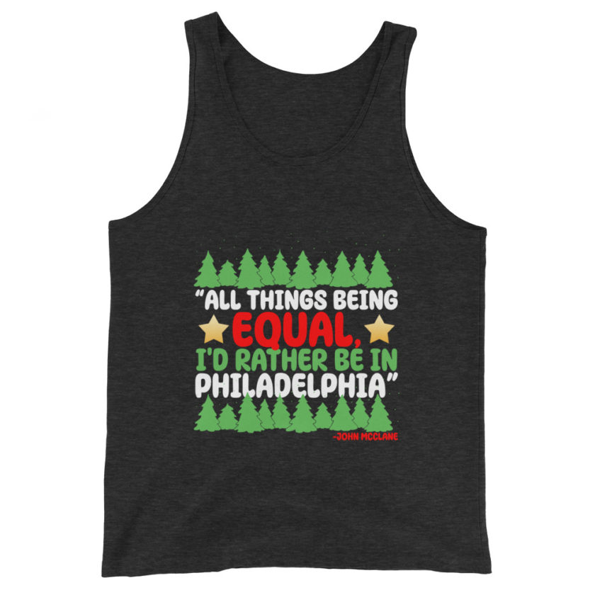 All things being equal, I'd rather be in Philadelphia. -John Mcclane, Die Hard Unisex Tank Top - Image 3