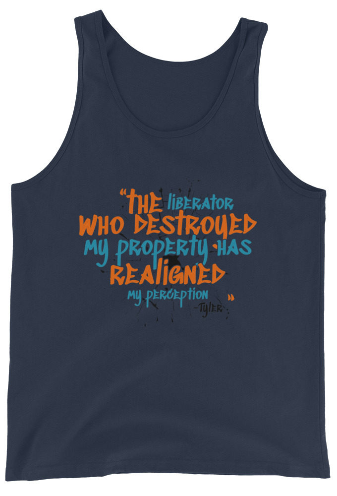 The liberator who destroyed my property has realigned my perception. -Tyler Durden, Fight Club Unisex Tank Top