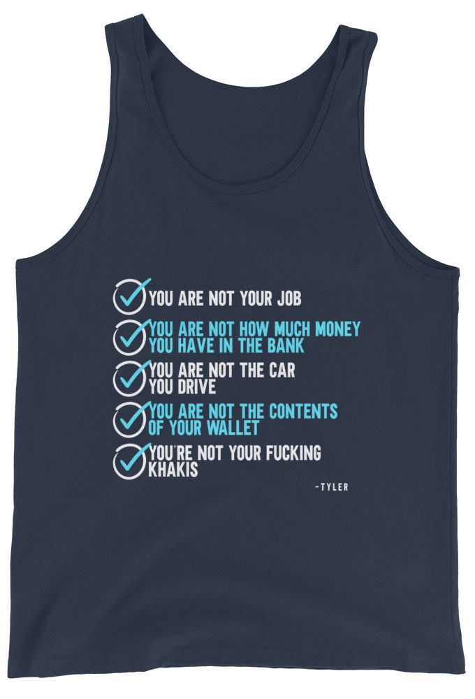 You are not your job. You are not how much money you have in the bank. -Tyler Durden, Fight Club Unisex Tank Top