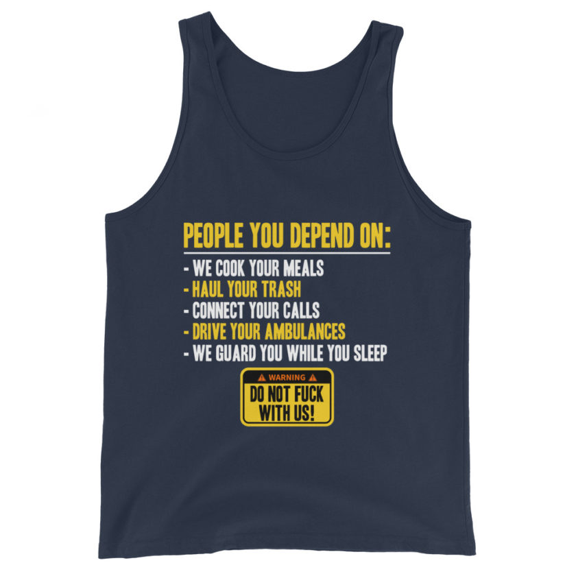 People you depend one: we cook your meals, haul your trash, connect your calls, drive your ambulances, we guard you while you sleep. Do Not Fuck With Us! -Fight Club Unisex Tank Top