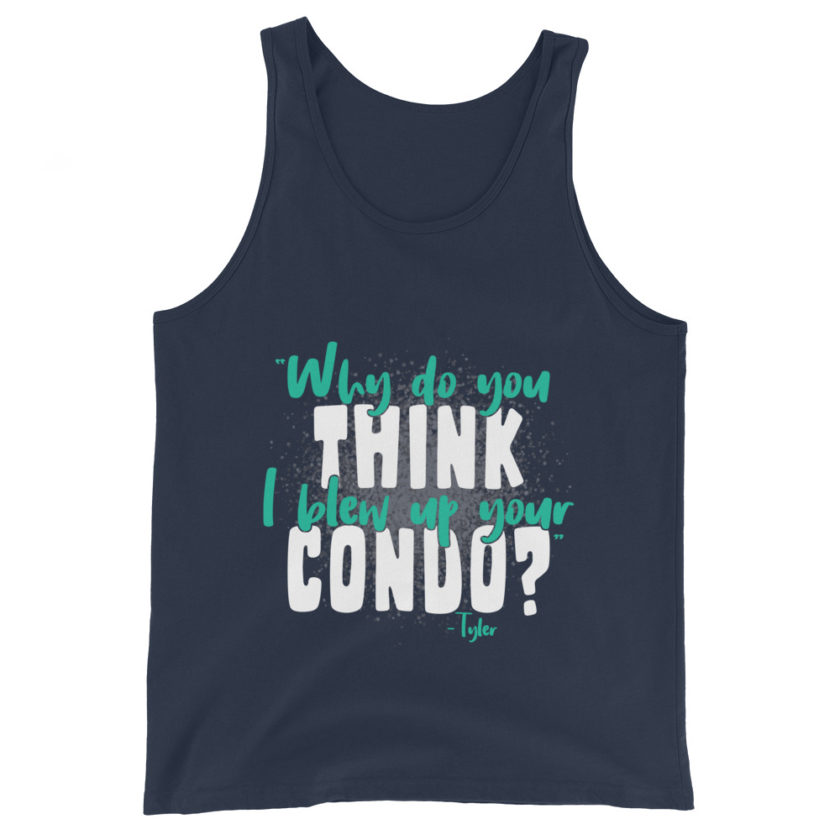 Why do you think I blew up your condo? -Tyler Durden, Fight Club Unisex Tank Top - Image 2