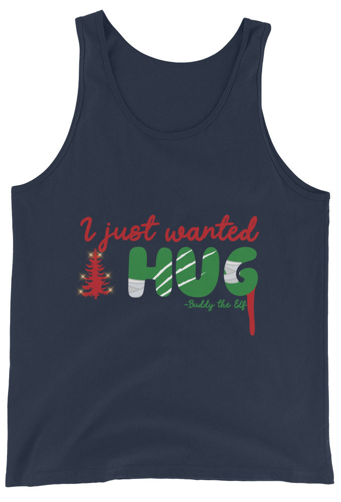 I just wanted a hug -Buddy the Elf, Elf Unisex Tank Top