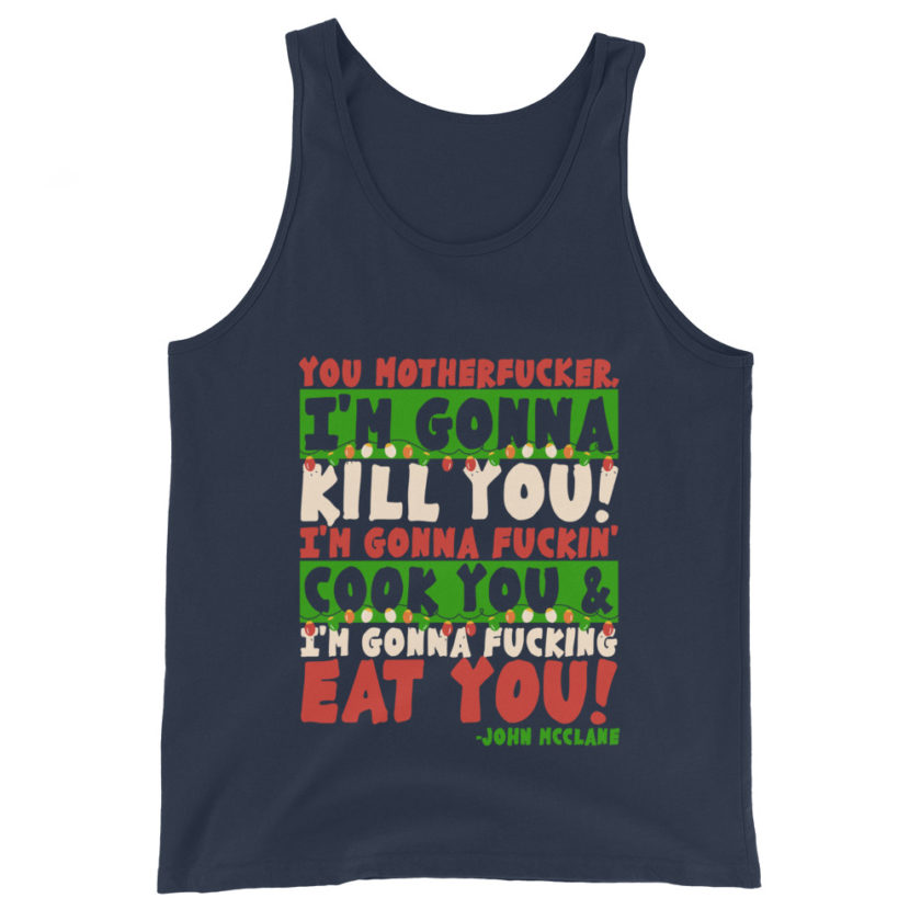 You motherfucker, I'm gonna kill you! I'm gonna fuckin' cook you, and I'm gonna fucking eat you! -John Mcclane, Die Hard Unisex Tank Top - Image 3