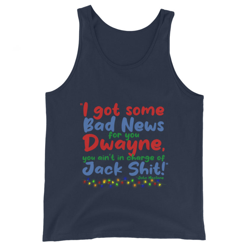 I got some bad news for you Dwayne, you ain't in charge of Jack Shit! -John Mcclane, Die Hard Unisex Tank Top - Image 3