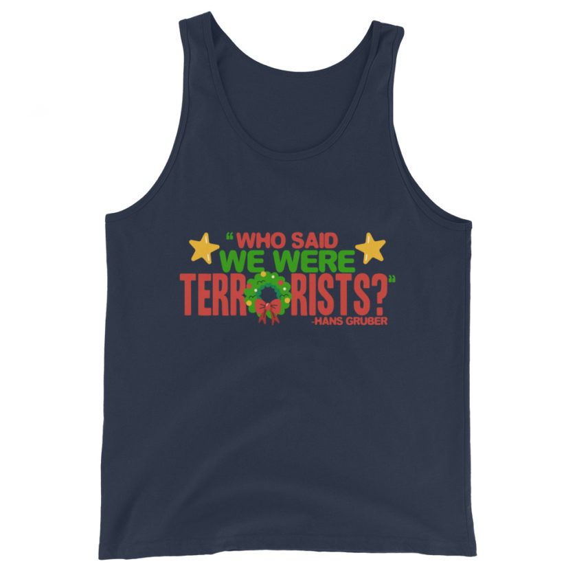 Who said we were terrorists? -Hans Gruber, Die Hard Unisex Tank Top - Image 3