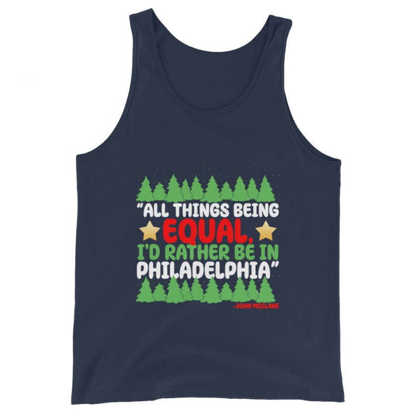 All things being equal, I'd rather be in Philadelphia. -John Mcclane, Die Hard Unisex Tank Top